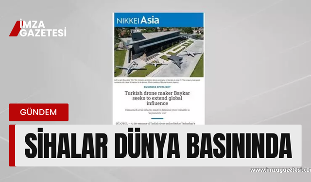 Türk İHA ve SİHA’lar Dünya basınında...