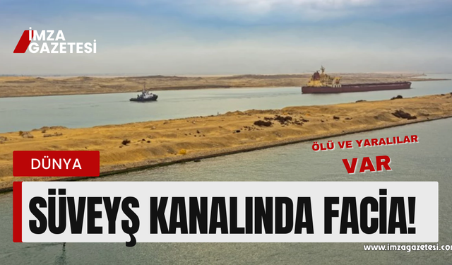 Süveyş kanalında facia! Ölü ve yaralılar var!