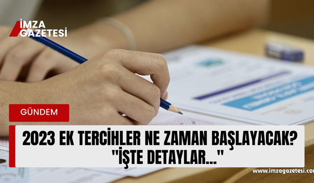 2023 Ek Tercihler Ne Zaman Başlayacak?