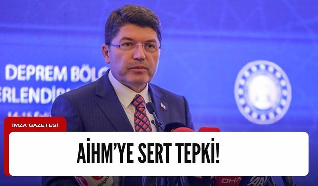 Adalet Bakanı Yılmaz Tunç, AİHM'nin Yalçıkaya kararına sert tepki gösterdi