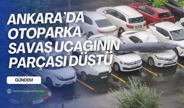 F-4 savaş uçağının parçası Ankara'da otoparka düştü