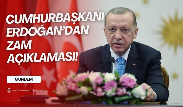 Cumhurbaşkanı Recep Tayyip Erdoğan'dan zam açıklaması