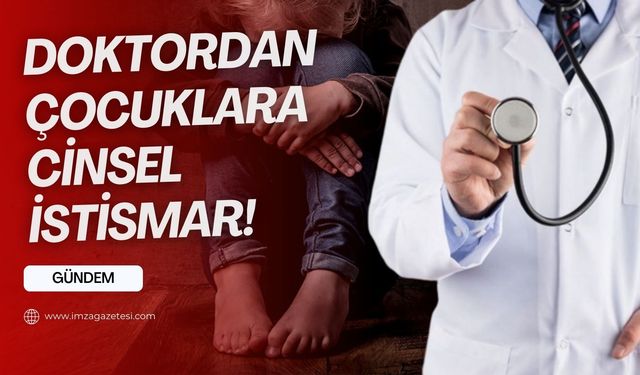 Doktordan çocuklara cinsel istismar!