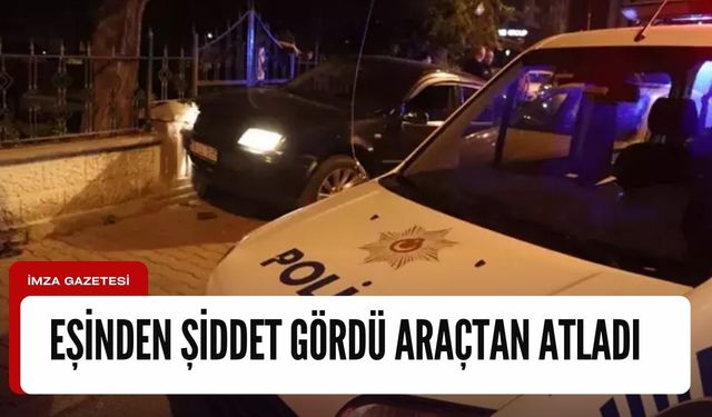 Eşinden şiddet gören kadın, zorla bindirildiği araçtan atlayarak kurtulmaya çalıştı