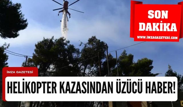 İzmir'de yaşanan helikopter kazasından üzücü haber!