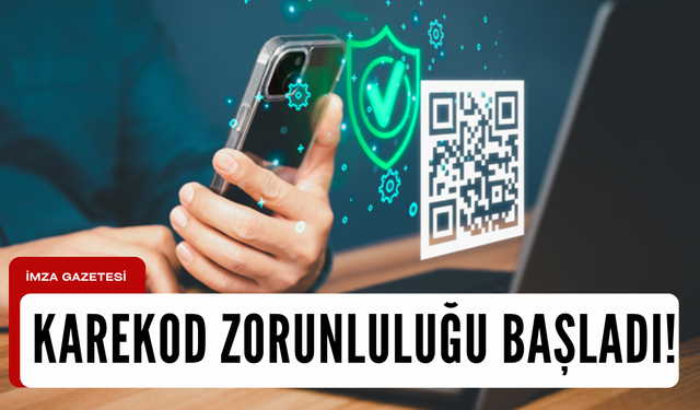 Karekod uygulaması zorunluluğu geldi!