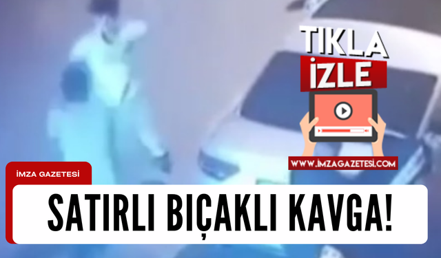 Kavga'da satır ve bıçaklar konuştu...O anlar kamerada!