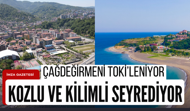 Çağdeğirmeni TOKİ’leniyor Kozlu ve Kilimli seyrediyor!