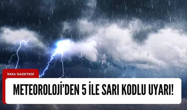 Meteoroloji 5 ili sarı kodla uyardı!