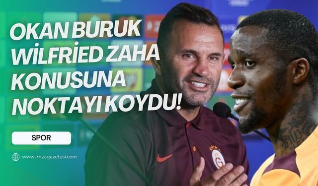 Galatasaray Teknik Direktörü Okan Buruk'tan kritik Zaha açıklaması