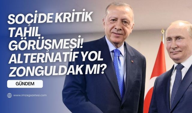 Soçi'de Erdoğan-Putin görüşmesi...  Tahıl koridorunda alternatif yol Zonguldak mı?