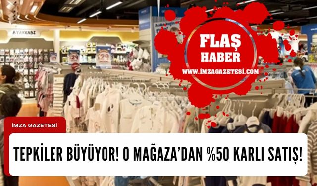 Tepkiler büyüyor! O mağaza yüzde 50 karla satıyor! İşte detaylar...