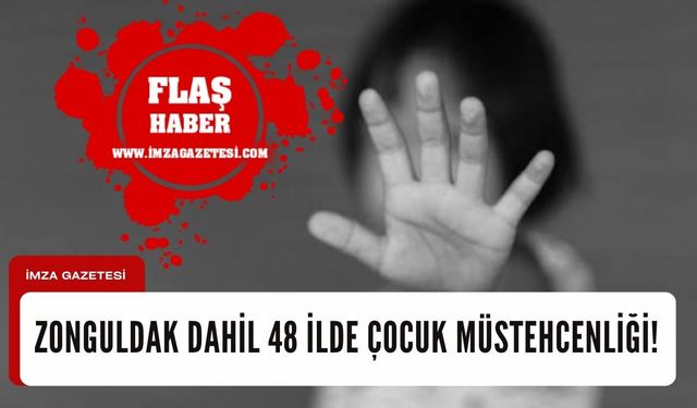 Zonguldak, Bartın, Karabük, Kastamonu dahil 48 ilde "Çocuk Müstehcenliği!"