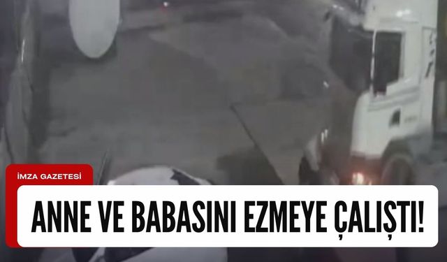 Anne ve babasını hafriyat kamyonuyla ezmek istedi!