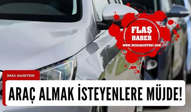 Araç satın almak isteyenlere müjde!