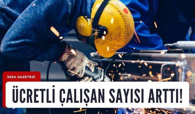 Ücretli çalışan sayısı arttı...