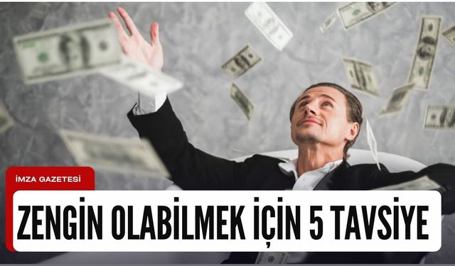 Çalışırken zengin olabilmek için beş tavsiye