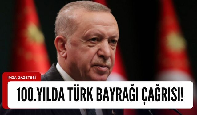 Cumhurbaşkanı Erdoğan'dan Cumhuriyetin 100.yılı için bayrak çağrısı!