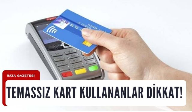 Temassız kart kullananlar dikkat!