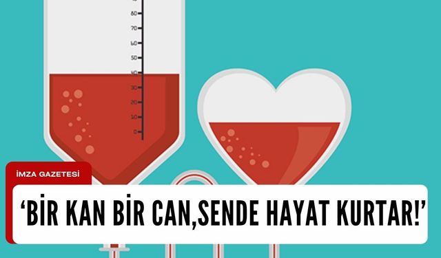 Kan bağışı çağrısı!   ‘Bir Kan Bir Can’ 