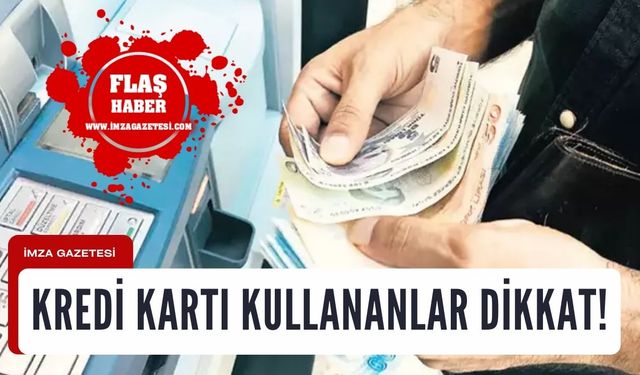 Kredi kartı kullananlar dikkat!