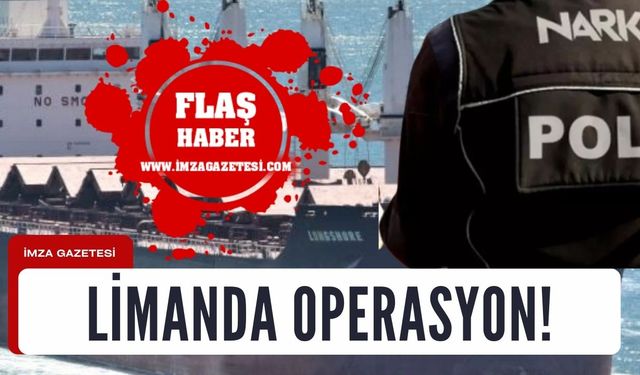 Limanda operasyon!