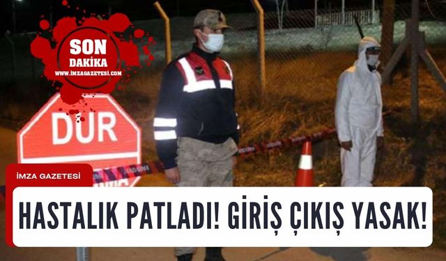 Hastalık patladı... Giriş çıkışlar yasak!