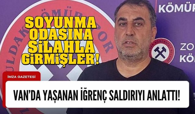 Şükrü Öztürk, Van'da yaşanan skandalı anlattı! Soyunma odasına silahla girmişler...