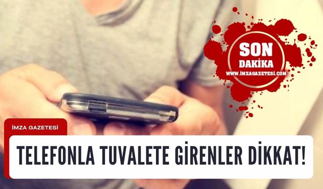 Telefonla tuvalete giriyorsanız aman dikkat!