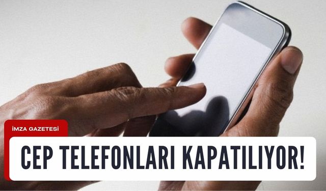 Dikkat ! Kullanılmayan Cep telefonları Kapatılıyor