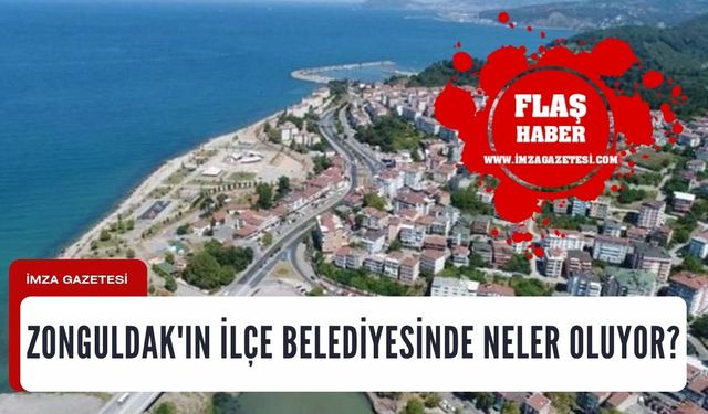Zonguldak'ın ilçe Belediyesinde neler oluyor?