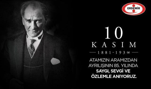 Erdemir'den "10 Kasım Atatürk’ü Anma” mesajı...