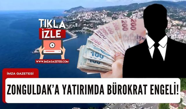 Zonguldak'a yatırımda bürokrat engeli!