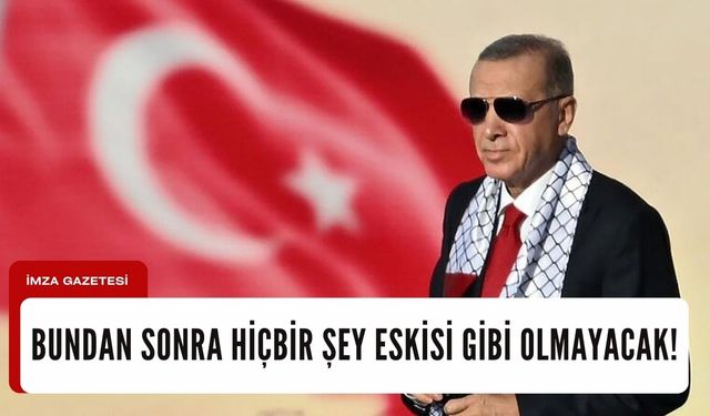 Cumhurbaşkanı Recep Tayyip Erdoğan; “Bundan sonra hiçbir şey eskisi gibi olmayacak!”