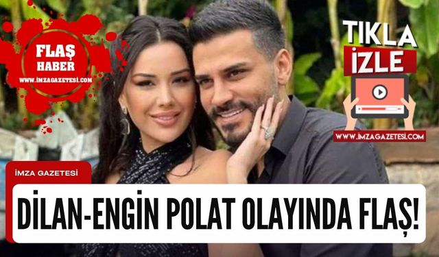 Dilan Polat ve Engin Polat çifti olayında flaş gelişme...