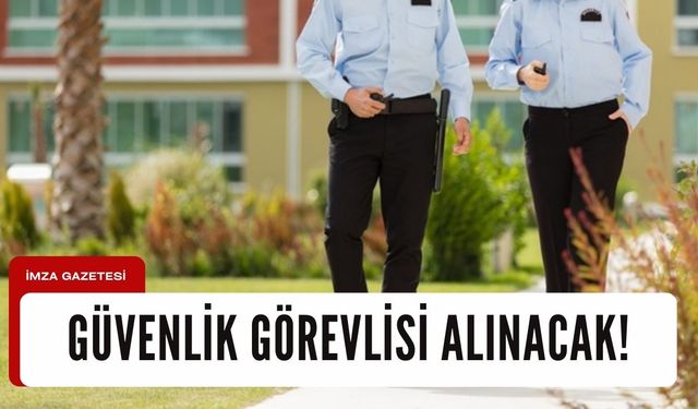 Güvenlik Görevlisi alınacak...