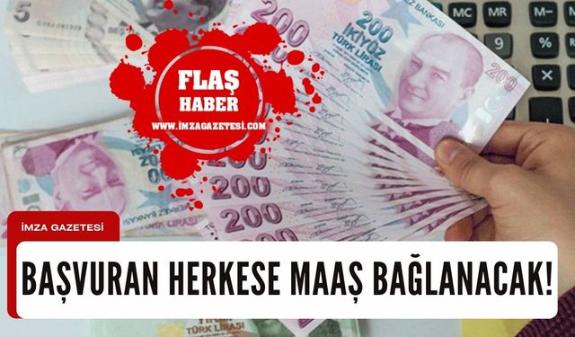 Başvuru yapan herkese maaş bağlanacak!