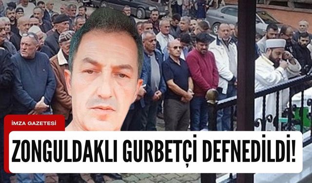Zonguldaklı gurbetçi memleketinde defnedildi!