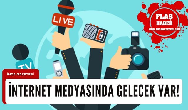 Erkılınç: İnternet medyasında gelecek var!