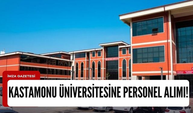 Kastamonu Üniversitesine mülakatsız personel alımı yapılacak!