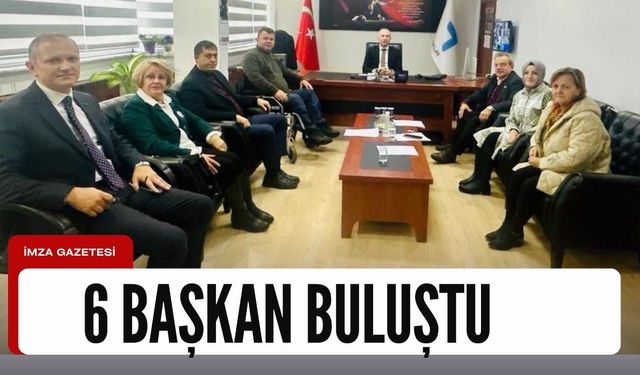 6 BAŞKAN BULUŞTU