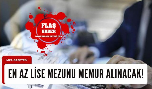 En az lise mezunu memur alınacak!