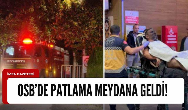 Organize Sanayi Bölgesi'nde patlama! Yaralılar var...