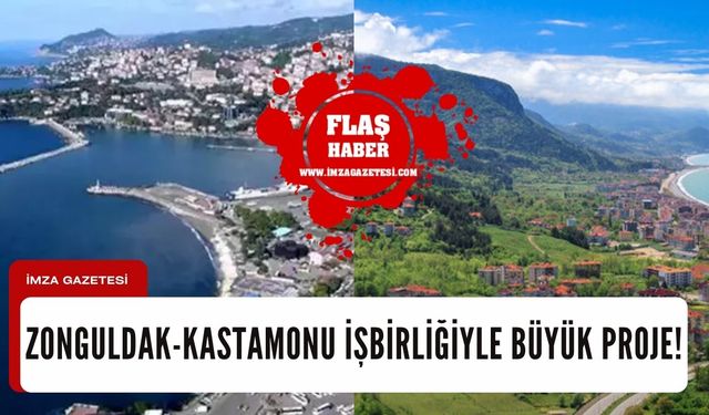 Zonguldak-Kastamonu işbirliğiyle büyük proje...