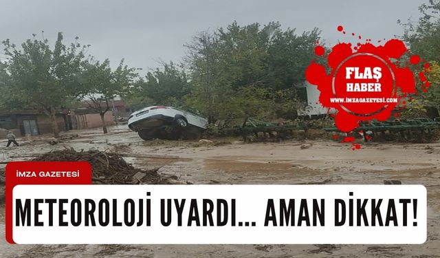 Meteoroloji uyardı... Aman dikkat!