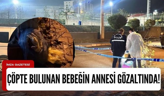 Türkiye'de vicdanları sızlatan çöpe atılan bebeğin annesi gözaltına alındı!