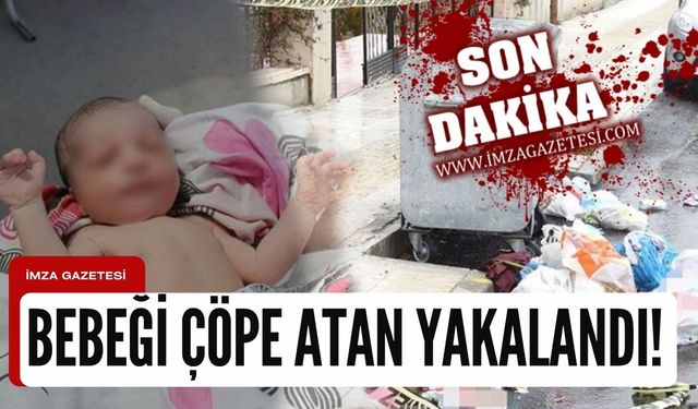 Yeni doğmuş bebeğini çöpe atan anne yakalandı!