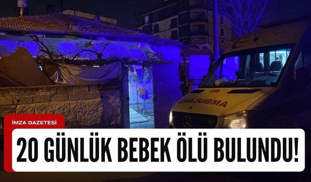 20 günlük bebek ölü bulundu!