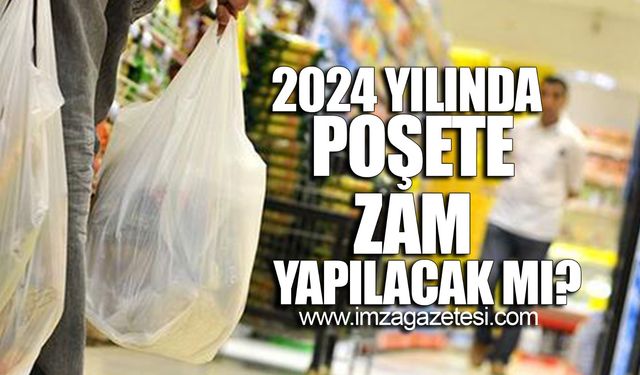 2024 Yılında poşete zam yapılacak mı?