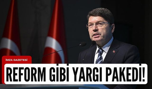 Adalet Bakanı Yılmaz Tunç Açıkladı! Reform gibi yargı pakedi